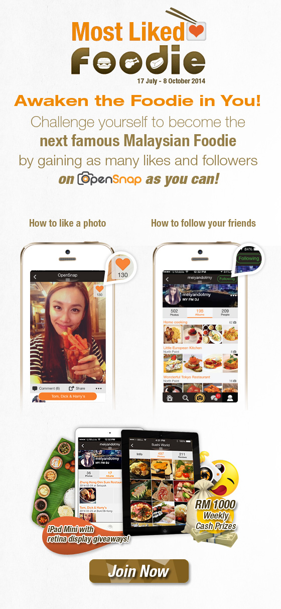 Most Liked foodie, Awaken the foodie in you! Challenge yourself to become the next famous Malaysian Foodie by gaining as many likes and followers on opensnap as you can!